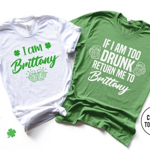 St Patrick's Day Shirt,If I am too drunk return me to (name) and I am (name), Funny Couples Shirts,Couple Shirt Funny St Patrick's Day Shirt