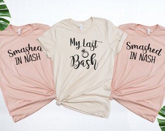 Nashville Bachelorette Shirts,Smashed in Nash, My last Bash, Nash Bash, Nashville Party,Bridal Party Shirts, Nashville Shirts,