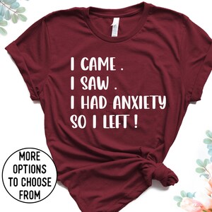 Introvert Shirt, I Came I saw I had anxiety so I left shirt,Introvert gift, Funny Women Shirt, Gift for Friend, Funny gift ideas