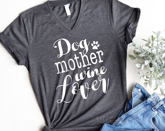 Dog Mother Wine Lover © , Dog Mother Wine Lover Shirt, Fur Mama Shirt, Wine Lover Dog Mother, Funny wine Shirt,