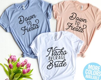 Nacho Average Bride, Bachelorette Party Shirt, Down to Fiesta, Bridal Party Shirts, Fiesta Bachelorette, Mexico, Bridesmaid Shirts