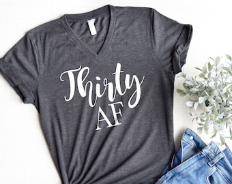 Thirty AF, Thirty AF Shirt,30th Birthday Shirt, Birthday Gift, 30th Birthday gift, Funny 30th Birthday shirt, Funny Birthday Shirt, Dirty 30