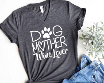 Dog Mother Wine Lover © , Dog Mother Wine Lover shirt, Fur Mama shirt, Unisex v-neck, Wine Lover Dog Mother t-shirt