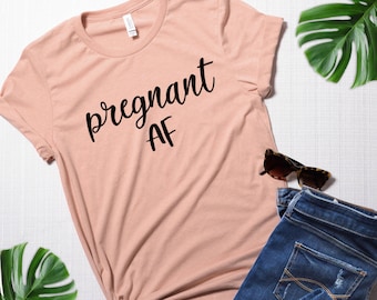 Pregnancy Announcement Shirt, Pregnant Shirt, Pregnancy Reveal Shirt, Pregnant Af, Expecting Shirt, New mom Shirt