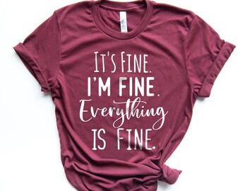 It's Fine I'm Fine Everything is Fine Shirt, Funny Shirt, Introvert Shirt, Busy Mom Shirt, Gift for Mom, I'm Fine Shirt, Gift for Wife