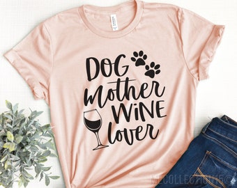 Dog Mother Wine Lover, Dog Mother Wine Lover shirt, Wine Lover Dog Mother, Funny Wine Shirt, Funny Dog Shirts,
