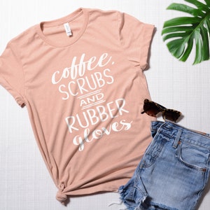 Coffee Scrubs and Rubber Gloves, Funny Nurse Shirt, Register nurse, Nursing Student, Nurse appreciation, Nurse Shirt, Medical Shirt