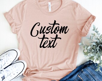 Custom Shirt, Customized tee, Personalized shirt, Custom Text on shirt, Custom Shirt for women, Custom t-shirt, Custom Design shirt