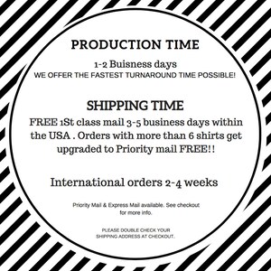 K&ouml;nnte beinhalten: Schwarz-wei&szlig;er Kreis mit Streifen und Text, der lautet: "Production Time 1-2 Business days We offer the fastest turnaround time possible! Shipping Time FREE 1st class mail 3-5 business days within the USA. Orders with more than 6 shirts get upgraded to Priority mail FREE!! International orders 2-4 weeks Priority Mail & Express Mail available. See checkout for more info. Please double check your shipping address at checkout."