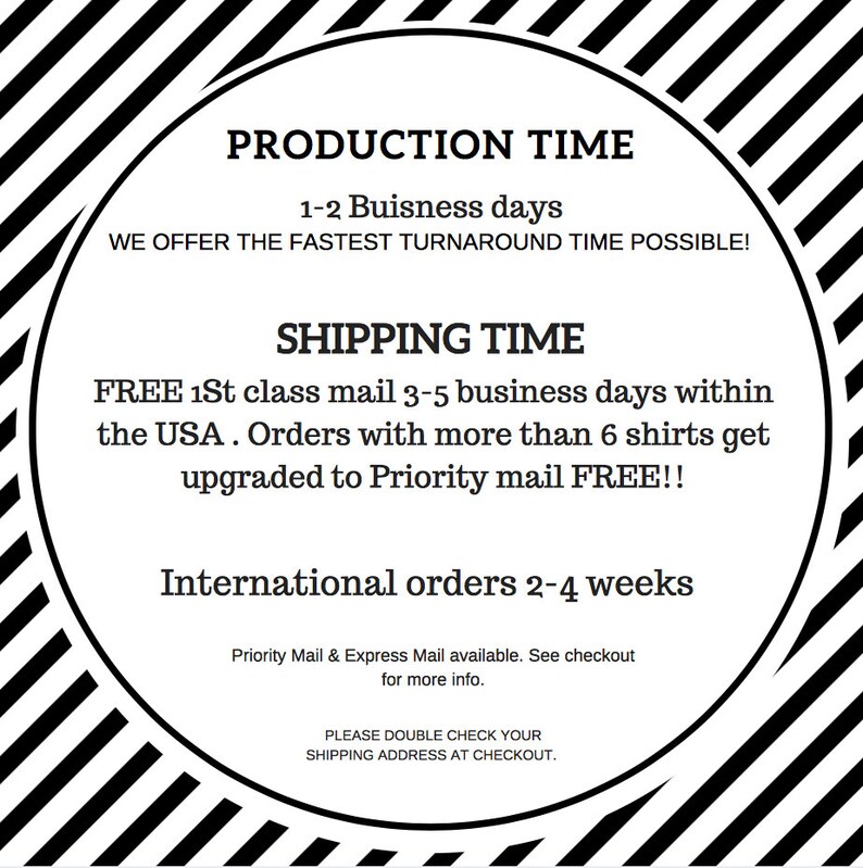 K&ouml;nnte beinhalten: Schwarz-wei&szlig;er Kreis mit Streifen und Text, der lautet: "Production Time 1-2 Business days We offer the fastest turnaround time possible! Shipping Time FREE 1st class mail 3-5 business days within the USA. Orders with more than 6 shirts get upgraded to Priority mail FREE!! International orders 2-4 weeks Priority Mail & Express Mail available. See checkout for more info. Please double check your shipping address at checkout."