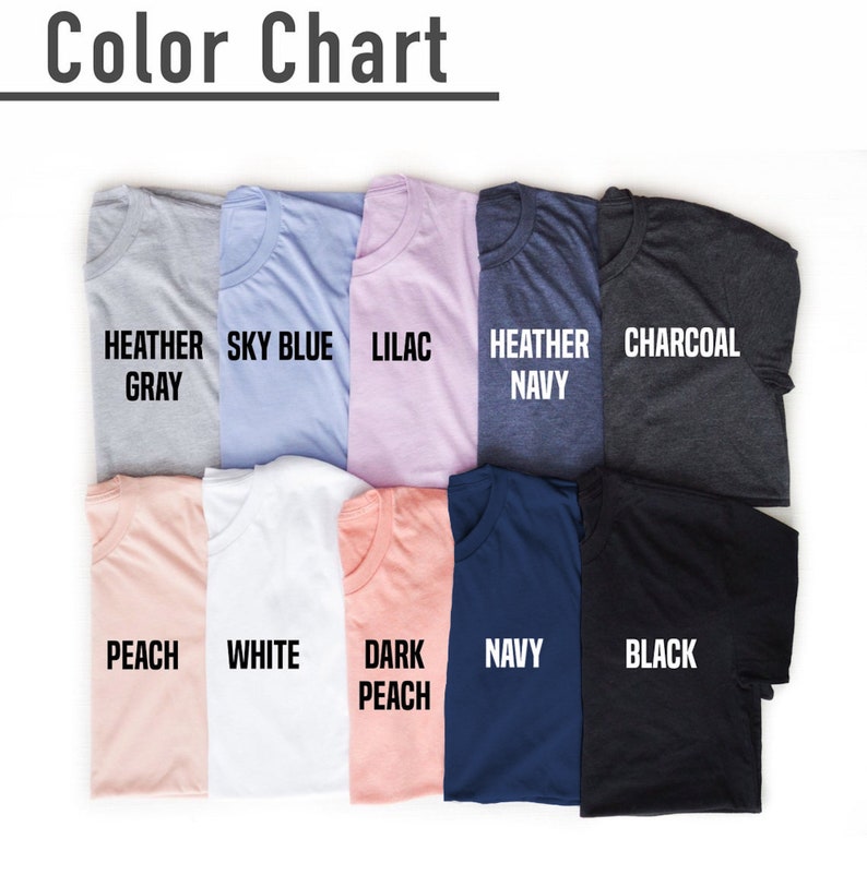May include: Color chart showing 10 different t-shirt colors: Heather Gray, Sky Blue, Lilac, Heather Navy, Charcoal, Peach, White, Dark Peach, Navy, and Black.