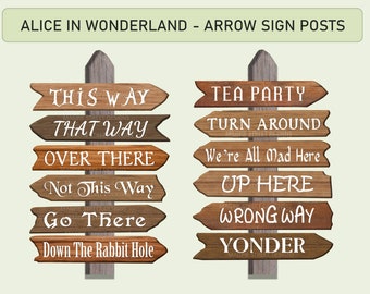 May include: Alice in Wonderland themed wooden arrow sign posts with various sayings, including "This Way", "That Way", "Over There", "Not This Way", "Go There", "Down The Rabbit Hole", "Tea Party", "Turn Around", "We're All Mad Here", "Up Here", "Wrong Way", and "Yonder".