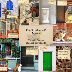May include: A collage of images with doors and quotes about doors. The title is "The Wisdom of Doors: Classic Images, Digital Downloads". Some of the quotes include: "Be an opener of doors." - Ralph Waldo Emerson, "Happiness often sneaks in through a door you didn't know you left open." - John Barrymore, and "If opportunity doesn't knock, build a door." - Milton Berle.