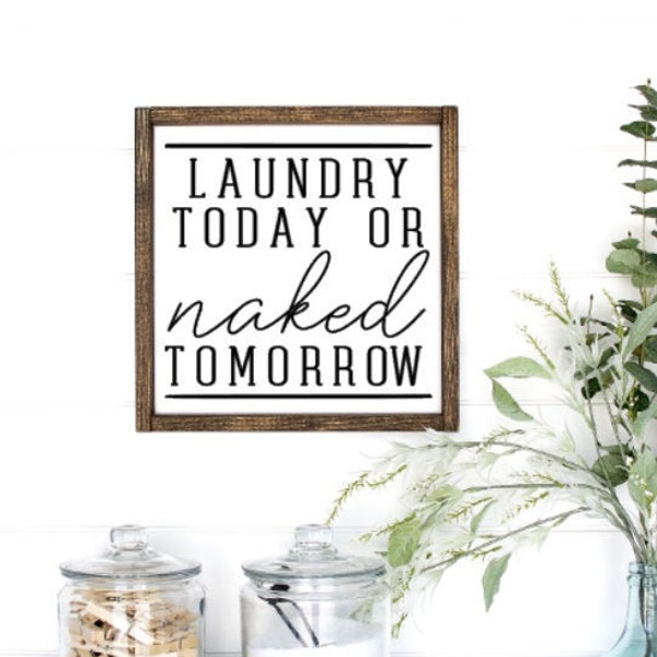 Laundry today or naked tomorrow - wood sign - laundry room decor - laundry room wall art -