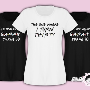 Friends Personalised Birthday Girl The one where 18th 21st 30th Any Age T-shirt Female