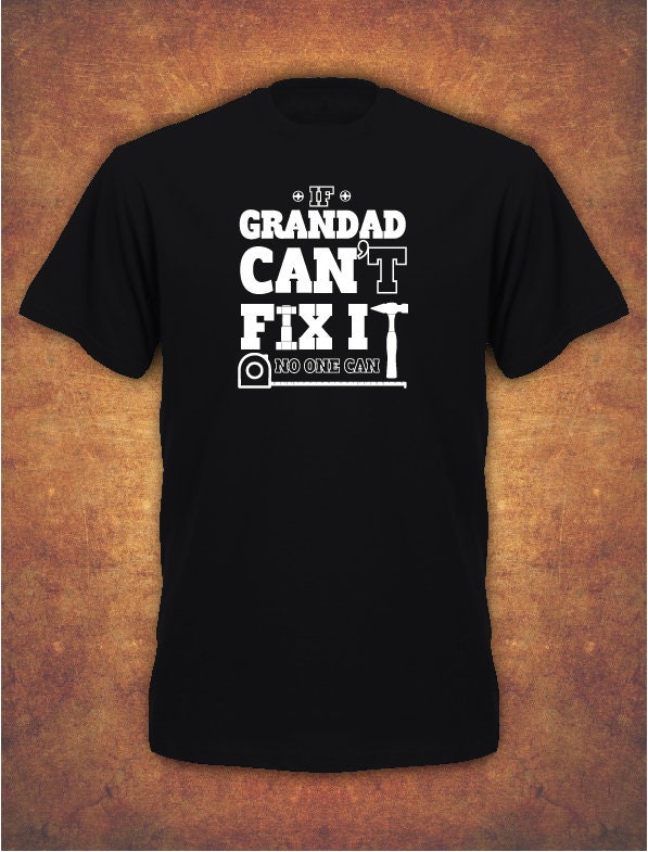 Image of If Grandad Can't Fix It No One Can Gift Xmas Quaratine Social Distancing Birthday Fathers Day T-Shirt