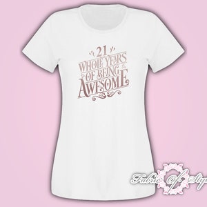 Personalised  Birthday Girl Any Age and Name 18th 21st 30th 40th 50th Whole Years of being awesome T-shirt Ladies Female Rose Gold