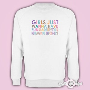 Girls Just Wanna Have Fundamental Human Rights Sweatshirt