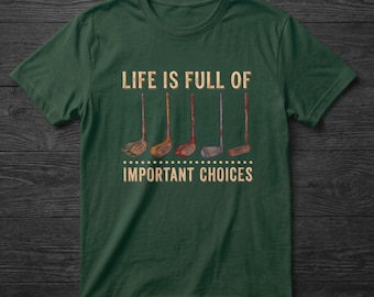 Life Is Full of Important Choices Golf Shirt, Funny Golfer T-Shirt, Golf Lover Gift for Dad, Father’s Day Tee,  Birthday Christmas Gift