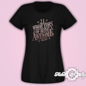 Personalised  Birthday Girl Any Age and Name 18th 21st 30th 40th 50th Whole Years of being awesome T-shirt Ladies Female Rose Gold Black