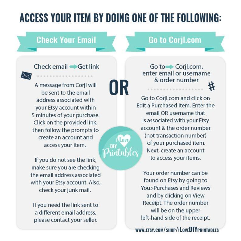 May include: A turquoise and white graphic with the text "Access Your Item By Doing One Of The Following:"  The graphic shows two options: "Check Your Email" and "Go to Corjl.com".  The graphic includes instructions on how to access a purchased item by checking email or visiting the Corjl.com website.