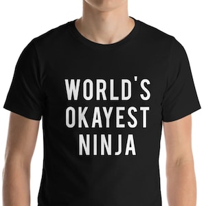 Ninja T-Shirt, World&#39;s Okayest Ninja T Shirt Gift for Him or Her - 41