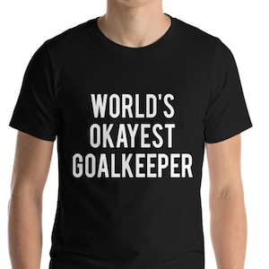 Goalkeeper T-Shirt, Goalie shirt, Goalkeeper Gift, Funny Goalkeeper shirt Mens Womens Gifts - 1746