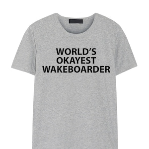 Wakeboard T-shirt, Wakeboarding, World&#39;s Okayest Wakeboarder Shirt Mens Womens Gift - 1835