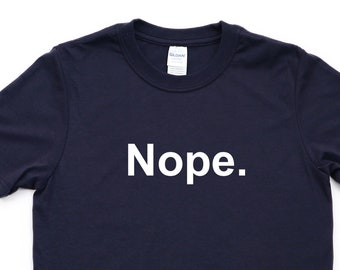 Nope Shirt Sarcasm tshirt Minimalist Tee Mens Womens Gift - 4502