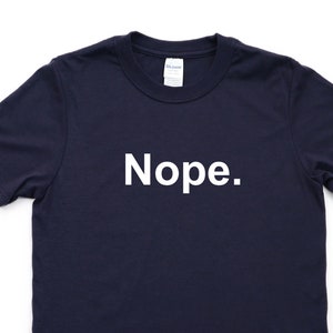 Nope Shirt Sarcasm tshirt Minimalist Tee Mens Womens Gift - 4502