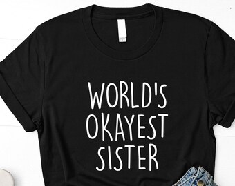 Sister t shirt, sister Gifts, World&#39;s Okayest Sister T-shirt, Sister Gift idea - 1292