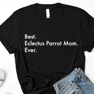 Eclectus Parrot Mom T-Shirt, Best Eclectus Parrot Mom Ever Shirt Womens Gifts - 3304