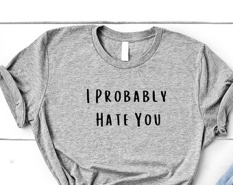 Odio probabilmente ti odio camicia, antisociale, atteggiamento sarcastico hipster minimalista Tee - 4518