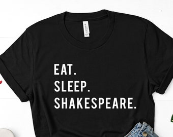 Eat Sleep Shakespeare T-Shirt: Soft Cotton Unisex Tee 770