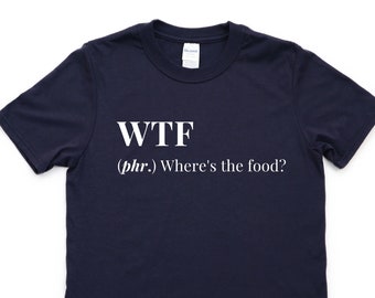 WTF Where's the Food T-Shirt: Foodie Gift 4351