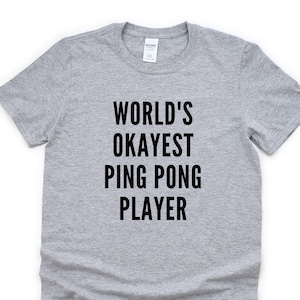 Ping Pong Shirt, World&#39;s Okayest Ping Pong Player T-Shirt Men & Women Gifts - 4388