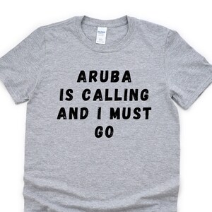 Aruba T-shirt, Aruba is Calling and I Must Go Shirt Mens Womens Gift - 4653