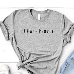 I Hate People Shirt, Anti Social, Sarcastic Attitude Hipster Minimalist Tee - 4513