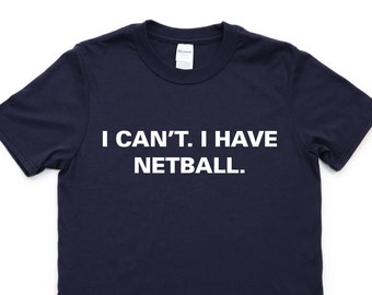 May include: A navy blue t-shirt with white text that reads "I CAN'T. I HAVE NETBALL."