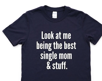 Single Mom T-Shirt, Single Mom Gift - 4290