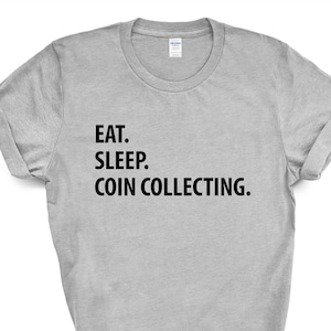 Eat Sleep Coin Collecting T-Shirt: Numismatist Gift