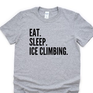 Ice Climbing T-Shirt, Eat Sleep Ice Climbing Shirt Mens Womens Gifts - 4395