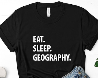 Geography T Shirt - Eat Sleep Geography Tshirt Mens Womens Gifts - 1049