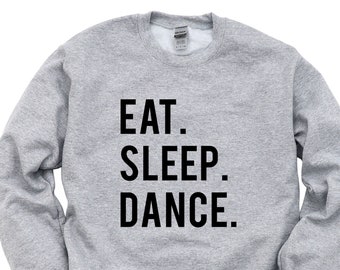 Dance Sweater, Gift for Dancers, Eat Sleep Dance Sweatshirt Mens Womens - 600