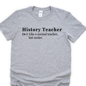 Teacher Shirt, Funny History Teacher shirt, History Teacher T-Shirt Mens Womens Gift - 4763