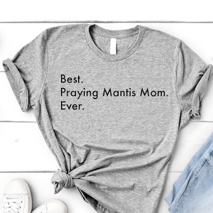Praying Mantis T-Shirt, Best Praying Mantis Mom Ever Shirt Womens Gifts - 3575