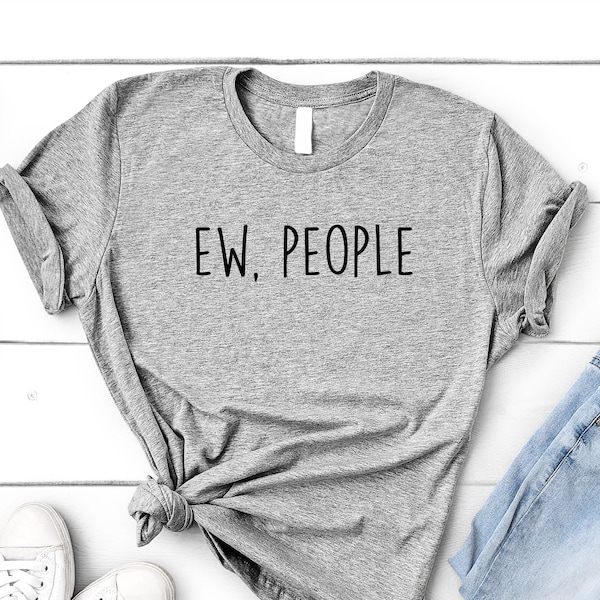 Ew People Shirt, Anti Social, Sarcastic Attitude Hipster Minimalist Tee - 4466