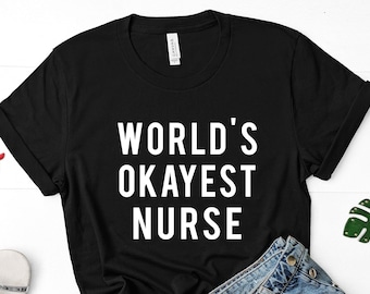 Nurse, Gift for Nurse, Nurse Shirt, World's Okayest Nurse T-Shirt - 78