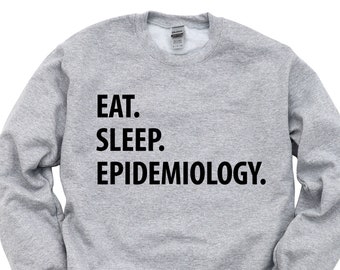 Epidemiology Gift, Eat Sleep Epidemiology sweatshirt Mens Womens Gifts - 1267