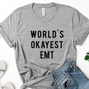 Emt T-Shirt, World&#39;s Okayest EMT Shirt for men women - 712